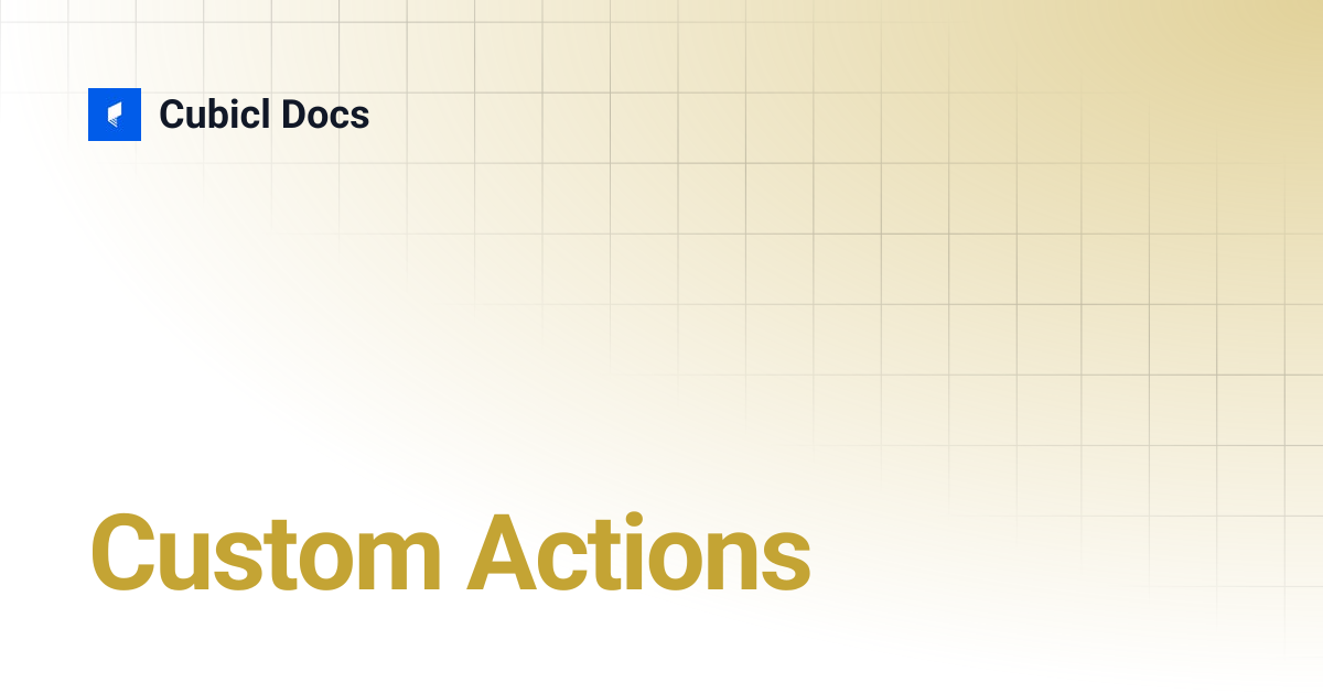 Custom Actions | Cubicl Docs