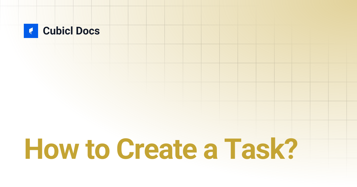 How to Create a Task? | Cubicl Docs